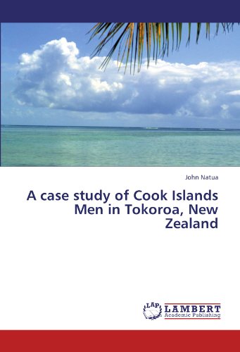 A Case Study Of Cook Islands Men In Tokoroa, New Zealand [Paperback]