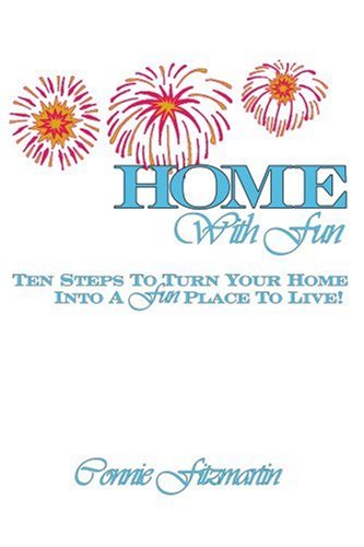 Home with Fun  Ten Steps to Turn Your Home into a Fun Place to Live [Paperback]