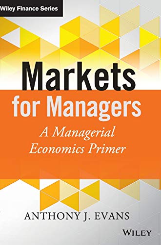Markets for Managers A Managerial Economics Primer [Hardcover]