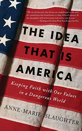 The Idea That Is America Keeping Faith With Our Values in a Dangerous World [Paperback]