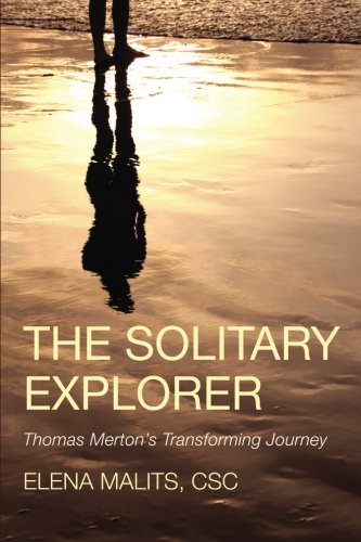 The Solitary Explorer Thomas MertonS Transforming Journey [Paperback]