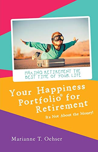 Your Happiness Portfolio for Retirement  It's Not about the Money [Paperback]