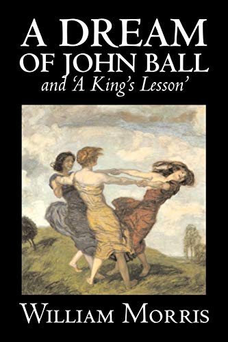 'a Dream Of John Ball' And 'a King's Lesson' [Paperback]