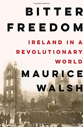 Bitter Freedom Ireland in a Revolutionary World [Hardcover]