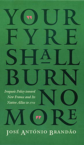 your Fyre Shall Burn No More  Iroquois Policy Toward New France And Its Native [Paperback]