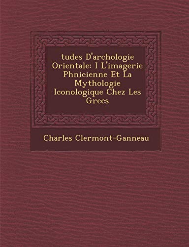 Tudes d'ArchOlogie Orientale  I l'Imagerie PhNicienne et la Mythologie Icono [Paperback]