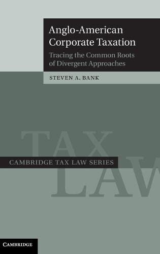 Anglo-American Corporate Taxation Tracing the Common Roots of Divergent Approac [Hardcover]