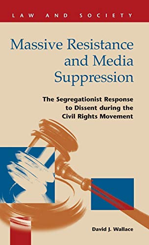 Massive Resistance And Media Suppression The Segregationist Response To Dissent [Hardcover]