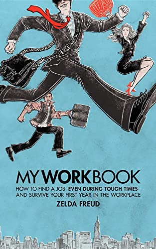 My Work Book How to Find a Job - Even During Tough Times - And Survive Your Fir [Paperback]