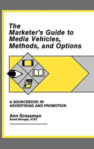 The Marketer's Guide to Media Vehicles, Methods, and Options A Sourcebook in Ad [Hardcover]