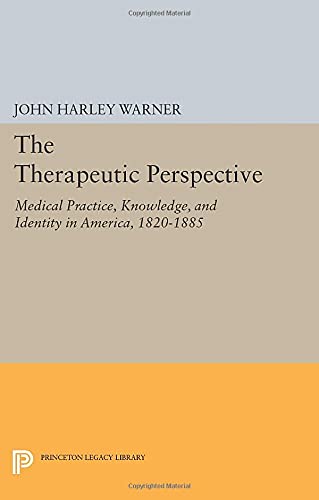 The Therapeutic Perspective Medical Practice, Knowledge, and Identity in Americ [Paperback]