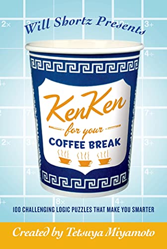 Will Shortz Presents KenKen for Your Coffee Break 100 Challenging Logic Puzzles [Paperback]