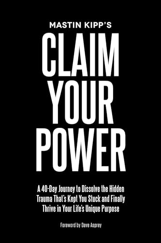 Claim Your Power A 40-Day Journey to Dissolve the Hidden Trauma That's Kept You [Paperback]