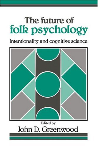 The Future of Folk Psychology Intentionality and Cognitive Science [Hardcover]