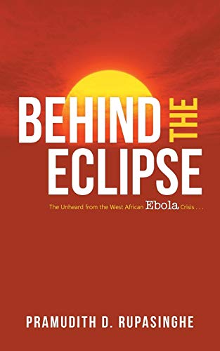 Behind the Eclipse  The Unheard from the West African Ebola Crisis . . [Paperback]