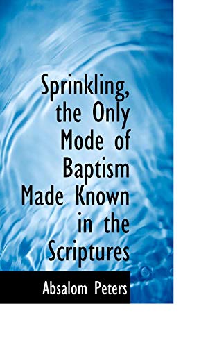 Sprinkling, the Only Mode of Baptism Made Known in the Scriptures [Paperback]