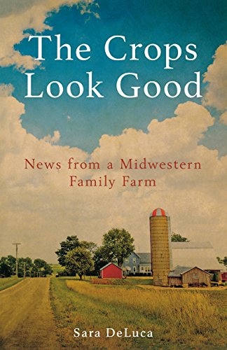 The Crops Look Good News from a Midwestern Family Farm [Paperback]