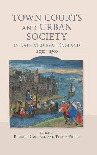 Town Courts and Urban Society in Late Medieval England, 1250-1500 [Hardcover]