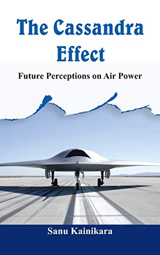 The Cassandra Effect Future Perceptions on Air Power [Hardcover]