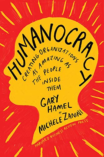Humanocracy Creating Organizations as Amazing as the People Inside Them [Hardcover]