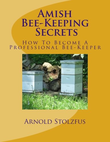 Amish Bee-Keeping Secrets How To Become A Professional Bee-Keeper [Paperback]