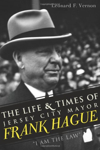 The Life &amp Times of Jersey City Mayor Frank Hague I Am the Law [Paperback]