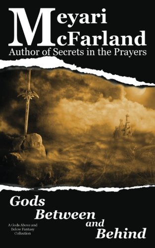 Gods Between and Behind  A Gods above and below Fantasy Collection [Paperback]