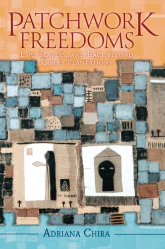 Patchwork Freedoms Law, Slavery, and Race beyond Cuba's Plantations [Paperback]