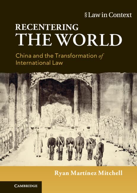 Recentering the World China and the Transformation of International Law [Hardcover]