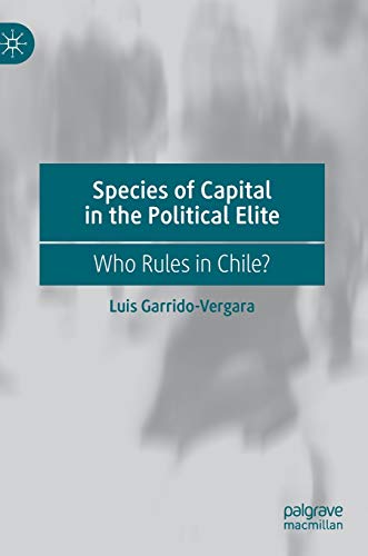 Species of Capital in the Political Elite Who Rules in Chile [Hardcover]