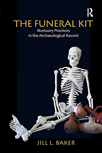 The Funeral Kit Mortuary Practices in the Archaeological Record [Paperback]