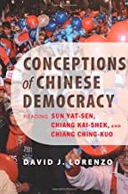 Conceptions Of Chinese Democracy Reading Sun Yat-Sen, Chiang Kai-Shek, And Chia [Paperback]