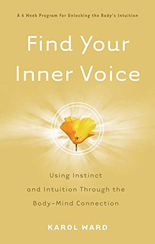 Find Your Inner Voice Using Instinct And Intuition Through The Body-Mind Connec [Paperback]