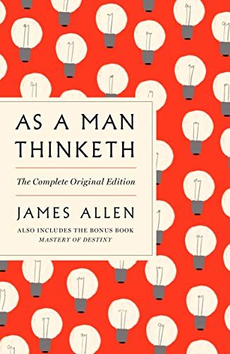 As a Man Thinketh The Complete Original Edition and Master of Destiny A GPS Gu [Paperback]