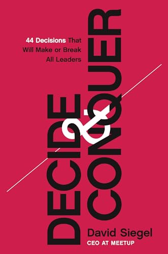 Decide and Conquer 44 Decisions that will Make or Break All Leaders [Hardcover]