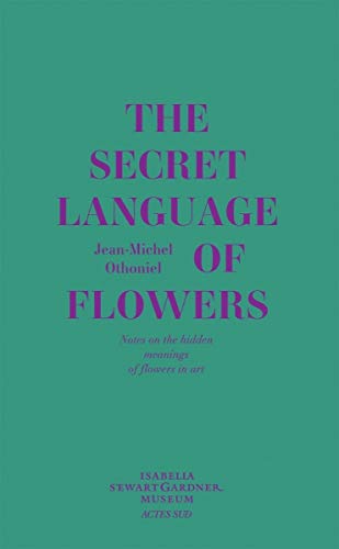 Jean-Michel Othoniel The Secret Language of Flowers Notes on the Hidden Meanin [Hardcover]