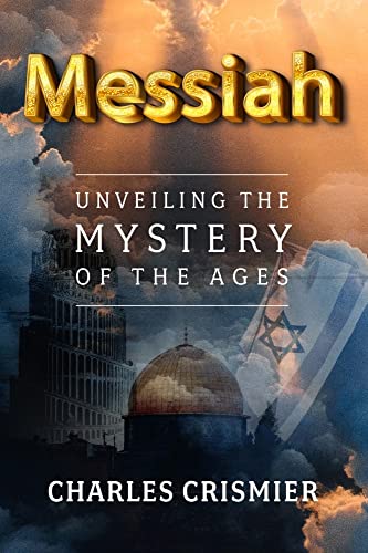 Messiah Unveiling the Mystery of the Ages [Paperback]