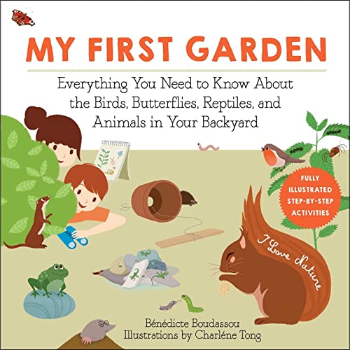 My First Garden Everything You Need to Know About the Birds, Butterflies, Repti [Paperback]