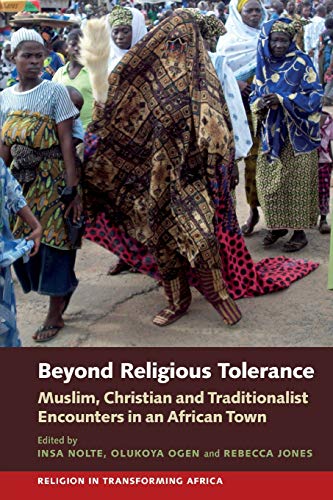 Beyond Religious Tolerance Muslim, Christian & Traditionalist Encounters in [Paperback]