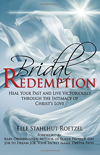 Bridal Redemption Heal Your Past And Live Victoriously Through The Intimacy Of  [Paperback]