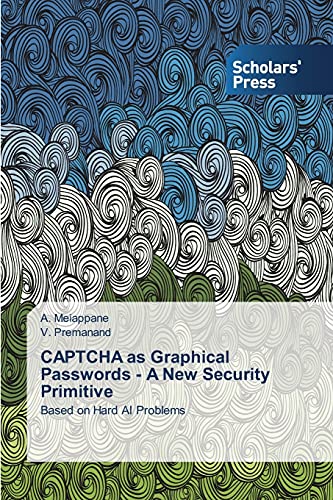 Captcha As Graphical Passwords - A New Security Primitive Based On Hard Ai Prob [Paperback]