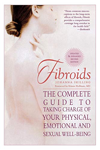 Fibroids The Complete Guide to Taking Charge of Your Physical, Emotional and Se [Paperback]