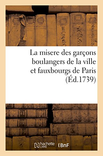 La Misere Des Garcons Boulangers De La Ville Et Fauxbourgs De Paris (french Edit [Paperback]