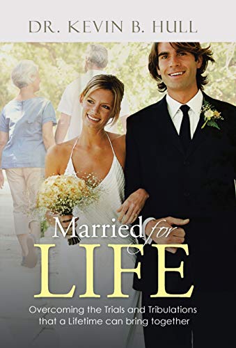 Married For Life Overcoming The Trials And Tribulations That A Lifetime Can Bri [Hardcover]