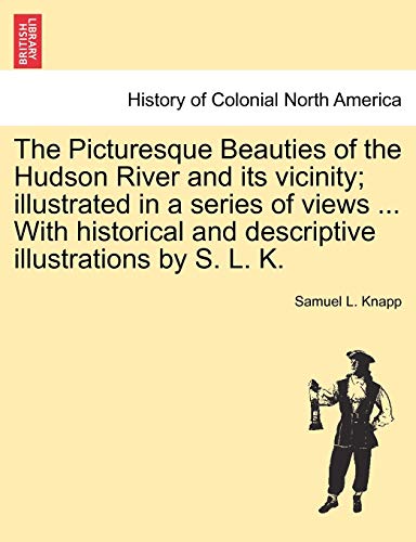 Picturesque Beauties of the Hudson River and Its Vicinity Illustrated in a Seri [Paperback]