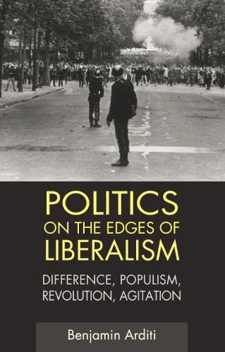 Politics on the Edges of Liberalism Difference, Populism, Revolution, Agitation [Paperback]