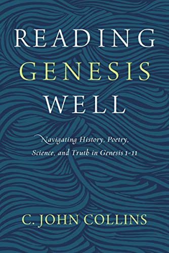 Reading Genesis Well Navigating History, Poetry, Science, and Truth in Genesis  [Paperback]