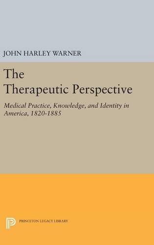 The Therapeutic Perspective Medical Practice, Knowledge, and Identity in Americ [Hardcover]