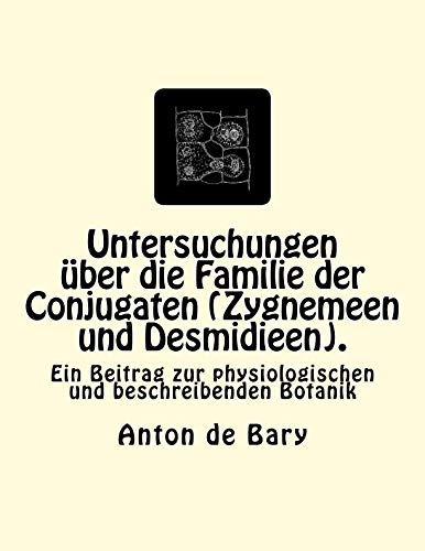 Untersuchungen ber Die Familie Der Conjugaten (zygnemeen Und Desmidieen). Ein  [Paperback]
