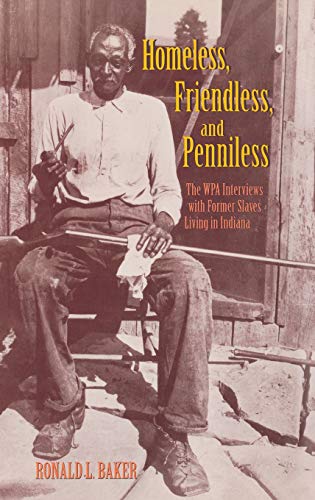 Homeless, Friendless, and Penniless The WPA Interviews with Former Slaves Livin [Hardcover]